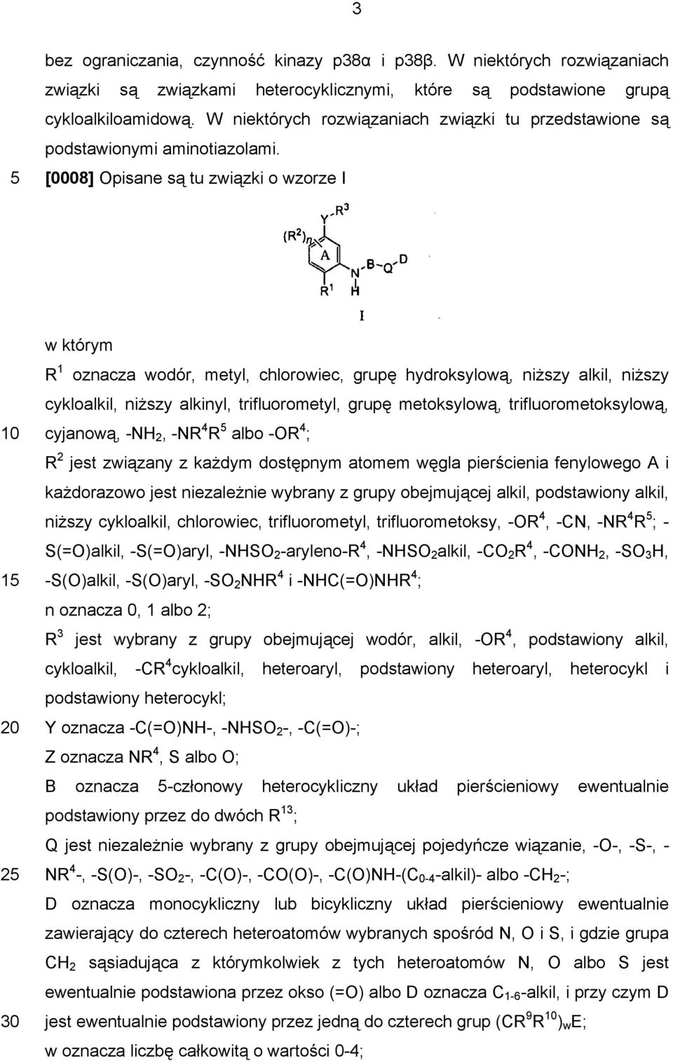 [0008] Opisane są tu związki o wzorze I 1 2 30 w którym R 1 oznacza wodór, metyl, chlorowiec, grupę hydroksylową, niższy alkil, niższy cykloalkil, niższy alkinyl, trifluorometyl, grupę metoksylową,