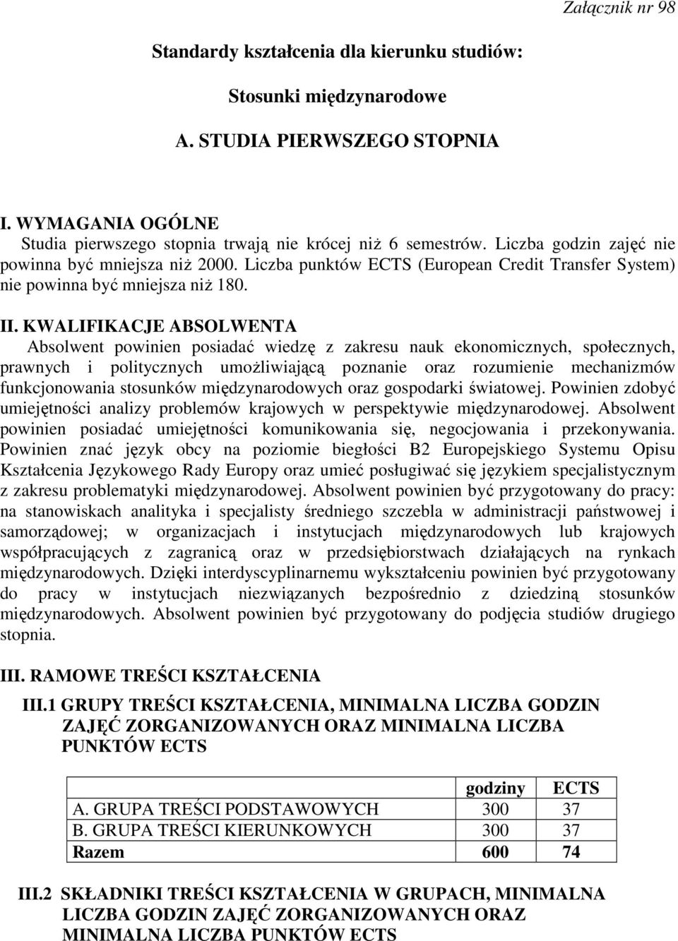 KWALIFIKACJE ABSOLWENTA Absolwent powinien posiadać wiedzę z zakresu nauk ekonomicznych, społecznych, prawnych i politycznych umoŝliwiającą poznanie oraz rozumienie mechanizmów funkcjonowania