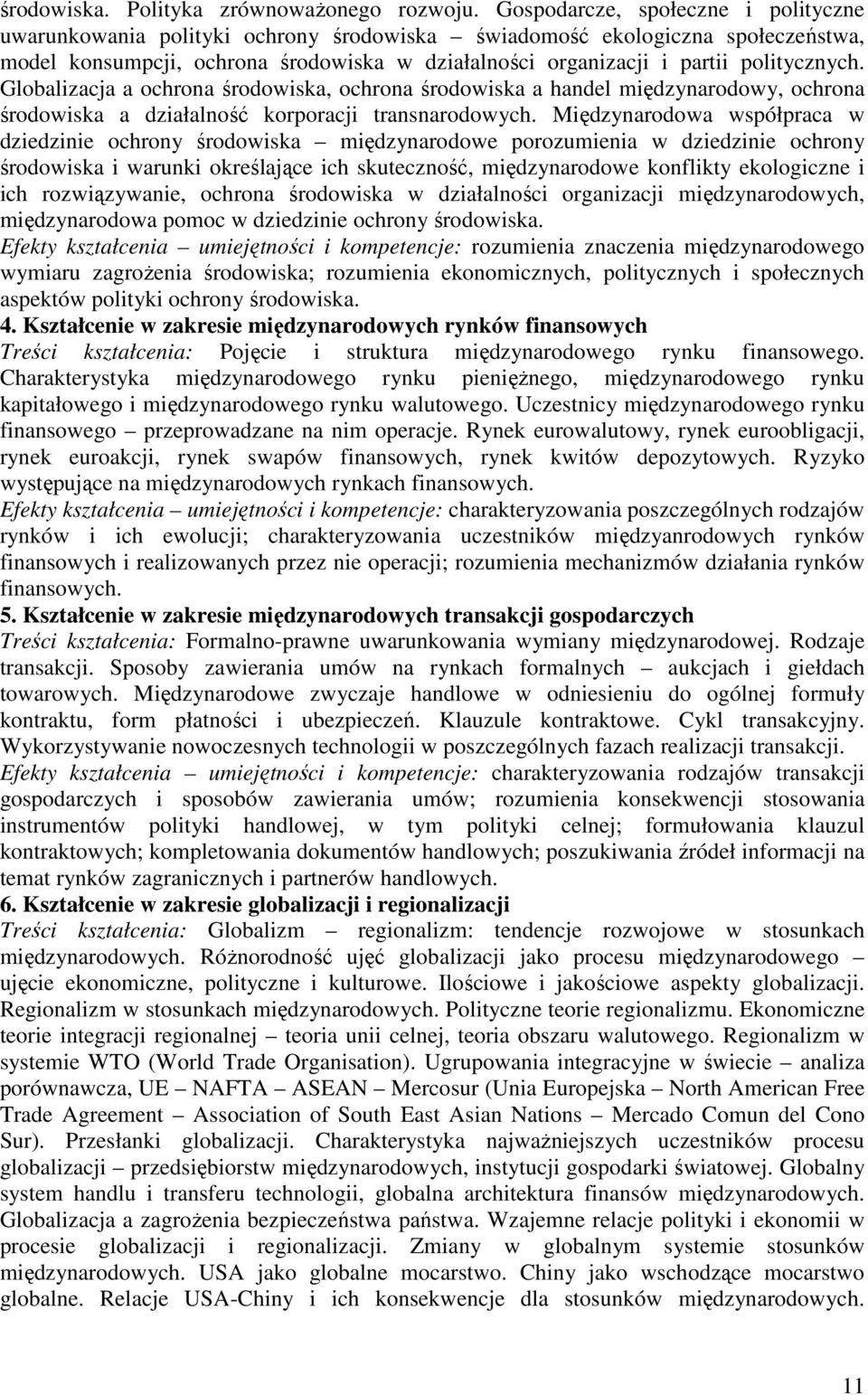 politycznych. Globalizacja a ochrona środowiska, ochrona środowiska a handel międzynarodowy, ochrona środowiska a działalność korporacji transnarodowych.