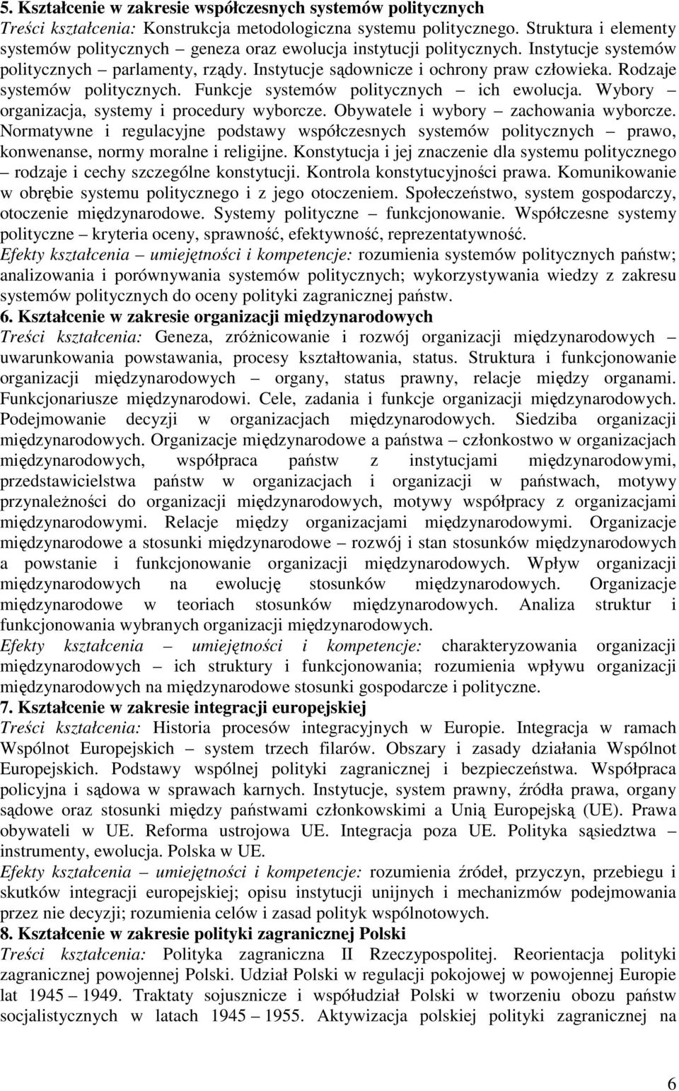 Rodzaje systemów politycznych. Funkcje systemów politycznych ich ewolucja. Wybory organizacja, systemy i procedury wyborcze. Obywatele i wybory zachowania wyborcze.