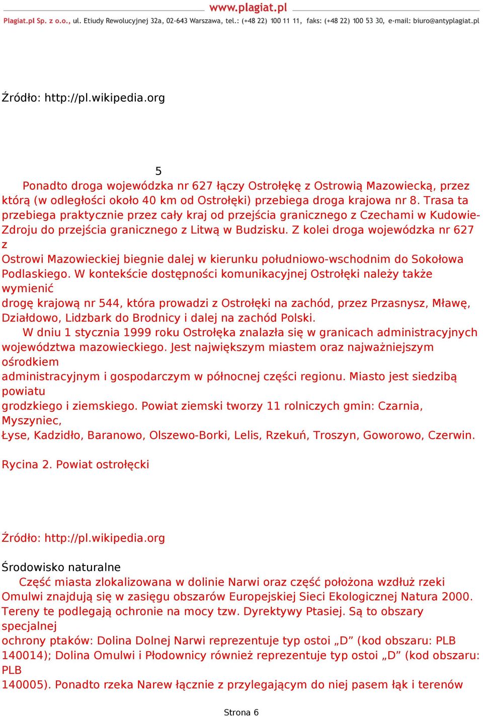 Z kolei droga wojewódzka nr 627 z Ostrowi Mazowieckiej biegnie dalej w kierunku południowo-wschodnim do Sokołowa Podlaskiego.