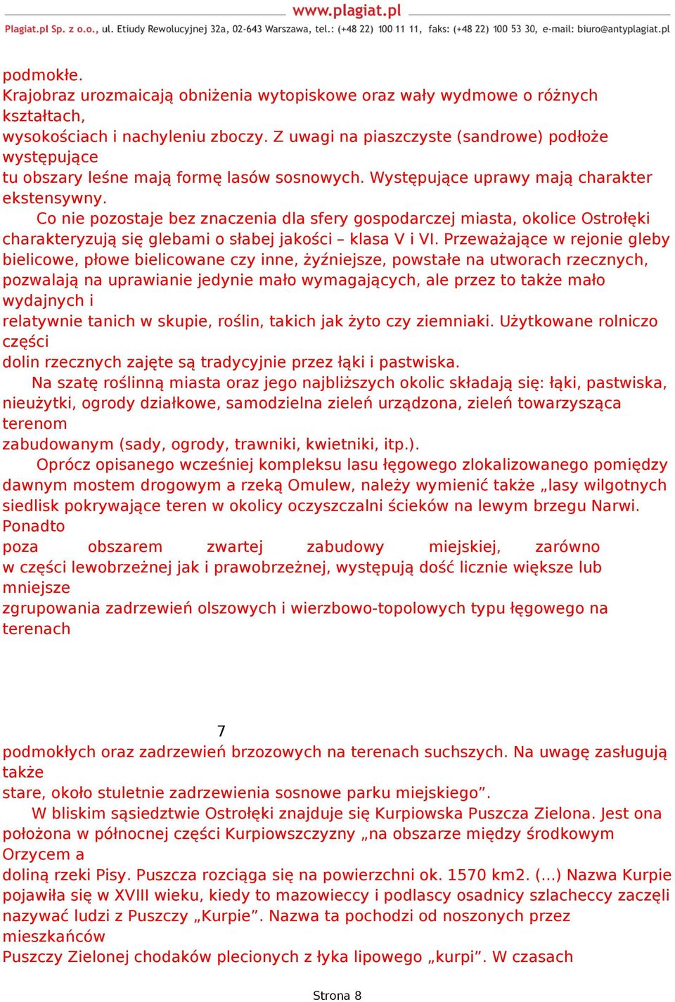 Co nie pozostaje bez znaczenia dla sfery gospodarczej miasta, okolice Ostrołęki charakteryzują się glebami o słabej jakości klasa V i VI.