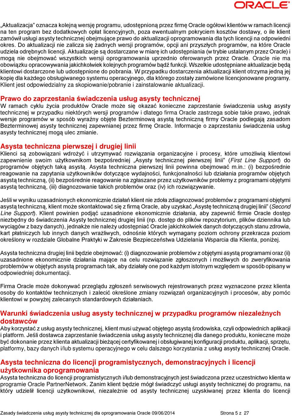Do aktualizacji nie zalicza się żadnych wersji programów, opcji ani przyszłych programów, na które Oracle udziela odrębnych licencji.