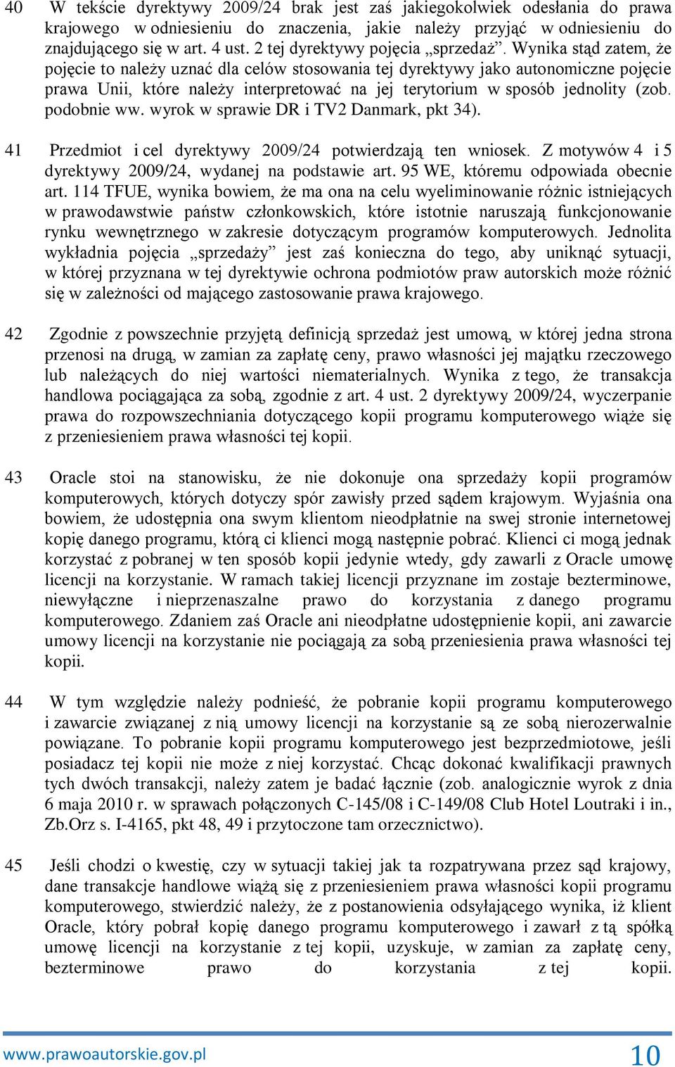 Wynika stąd zatem, że pojęcie to należy uznać dla celów stosowania tej dyrektywy jako autonomiczne pojęcie prawa Unii, które należy interpretować na jej terytorium w sposób jednolity (zob.