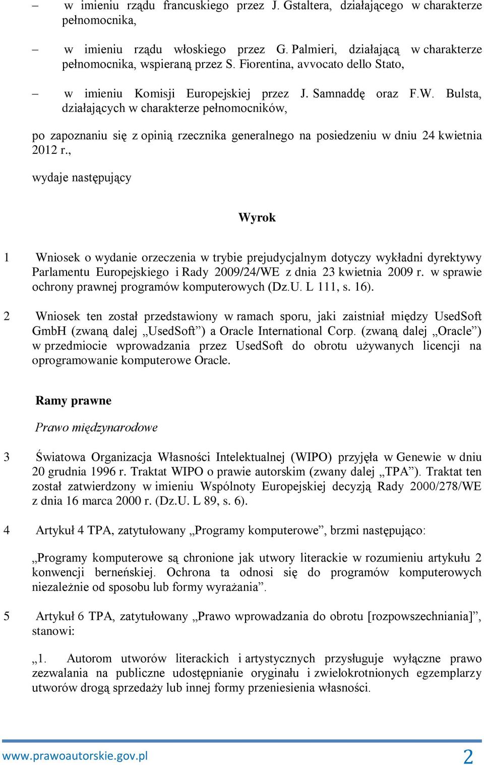 Bulsta, działających w charakterze pełnomocników, po zapoznaniu się z opinią rzecznika generalnego na posiedzeniu w dniu 24 kwietnia 2012 r.