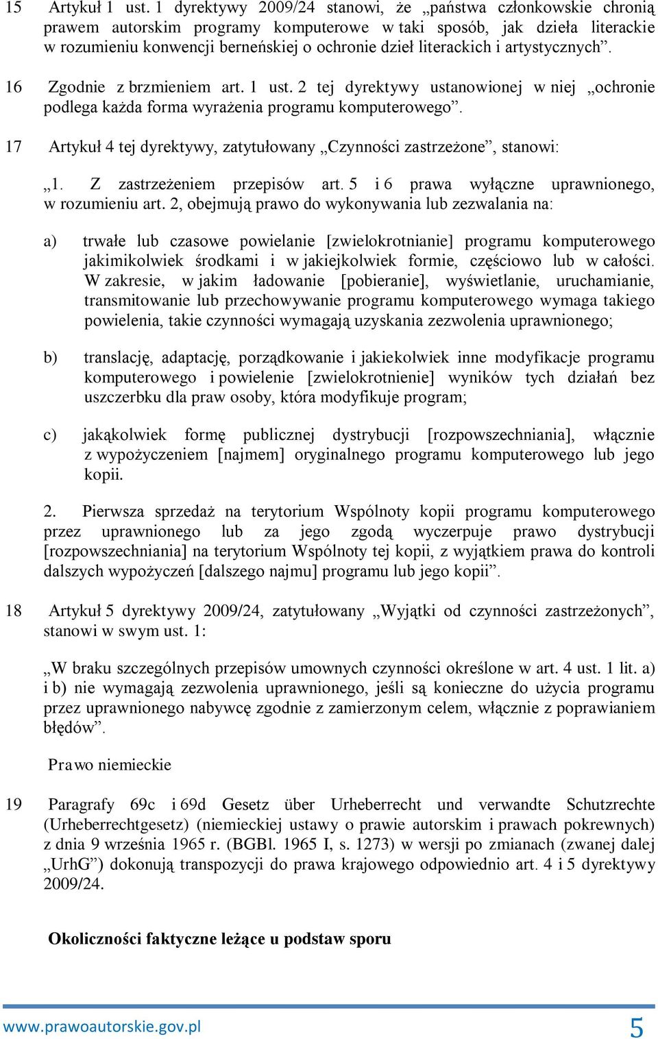 i artystycznych. 16 Zgodnie z brzmieniem art. 1 ust. 2 tej dyrektywy ustanowionej w niej ochronie podlega każda forma wyrażenia programu komputerowego.