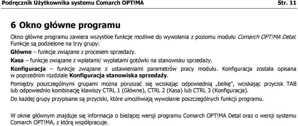 Konfiguracja funkcje związane z ustawieniami parametrów pracy modułu. Konfiguracja została opisana w poprzednim rozdziale Konfiguracja stanowiska sprzedaży.