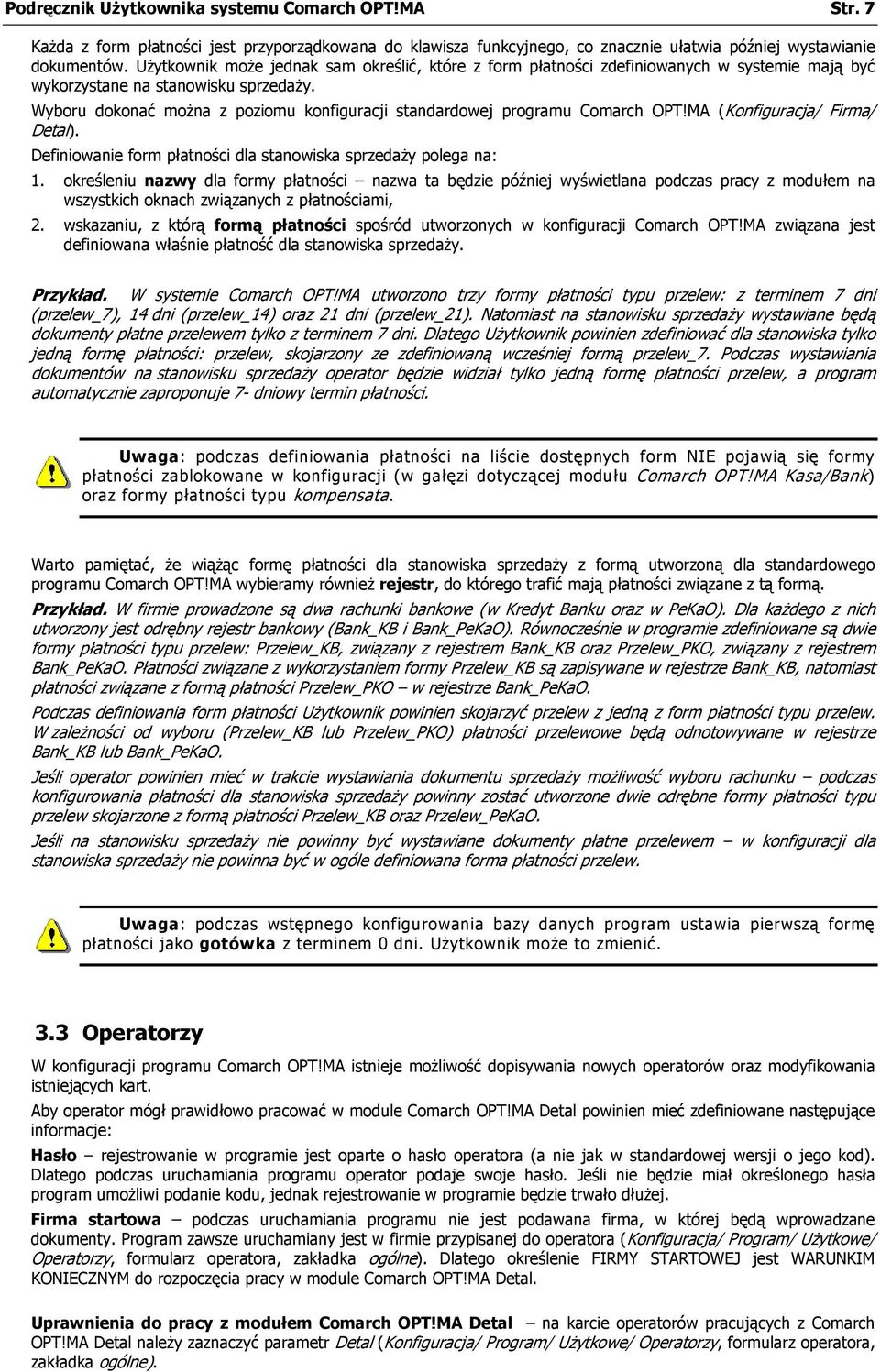 Wyboru dokonać można z poziomu konfiguracji standardowej programu Comarch OPT!MA (Konfiguracja/ Firma/ Detal). Definiowanie form płatności dla stanowiska sprzedaży polega na: 1.