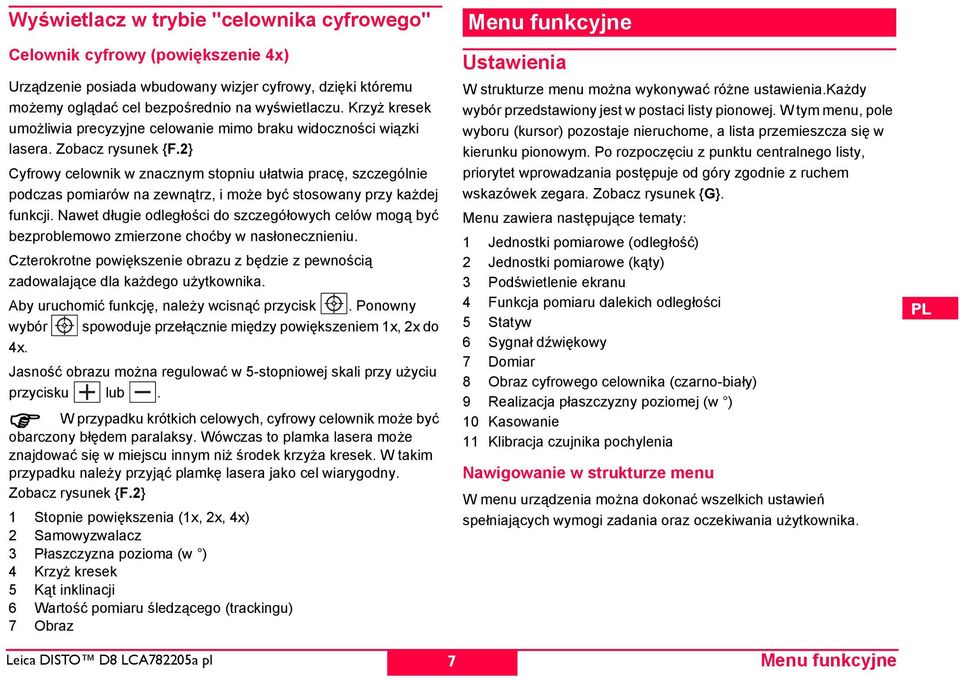 2} Cyfrowy celownik w znacznym stopniu ułatwia pracę, szczególnie podczas pomiarów na zewnątrz, i może być stosowany przy każdej funkcji.