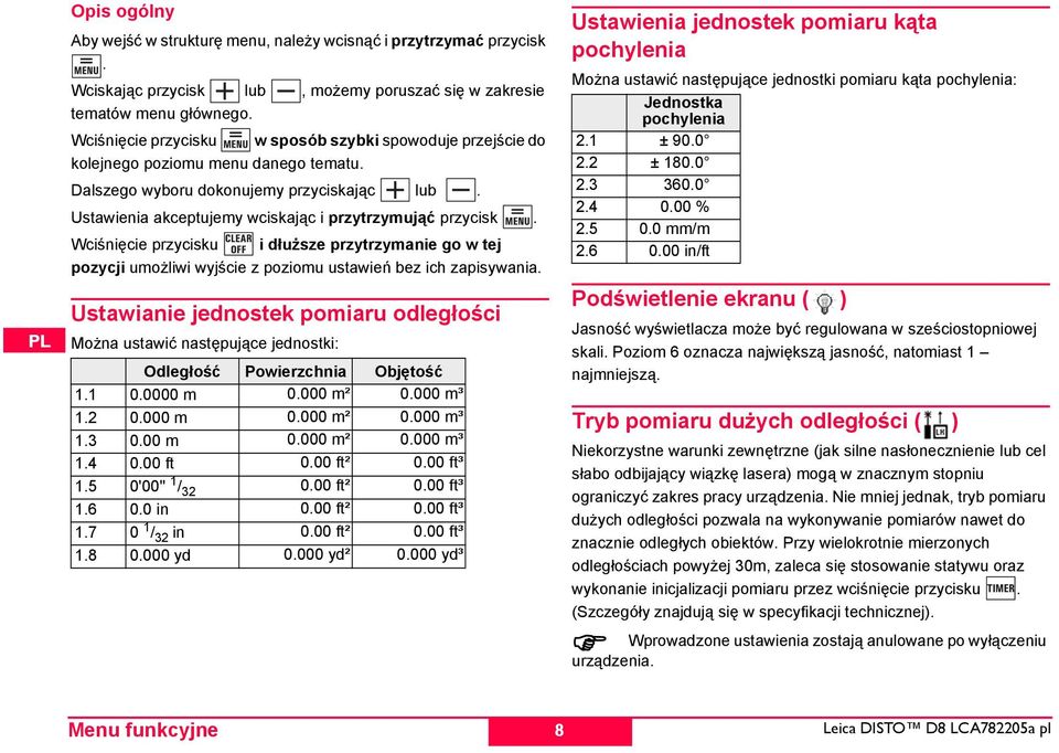 K Ustawienia akceptujemy wciskając i przytrzymująć przycisk. RU Wciśnięcie przycisku i dłuższe przytrzymanie go w tej K pozycji umożliwi wyjście z poziomu ustawień bez ich zapisywania.