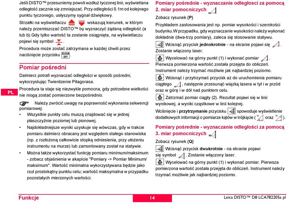 Procedura może zostać zatrzymana w każdej chwili przez naciśnięcie przycisku. Pomiar pośredni Dalmierz potrafi wyznaczać odległości w sposób pośredni, wykorzystując Twierdzenie Pitagorasa.