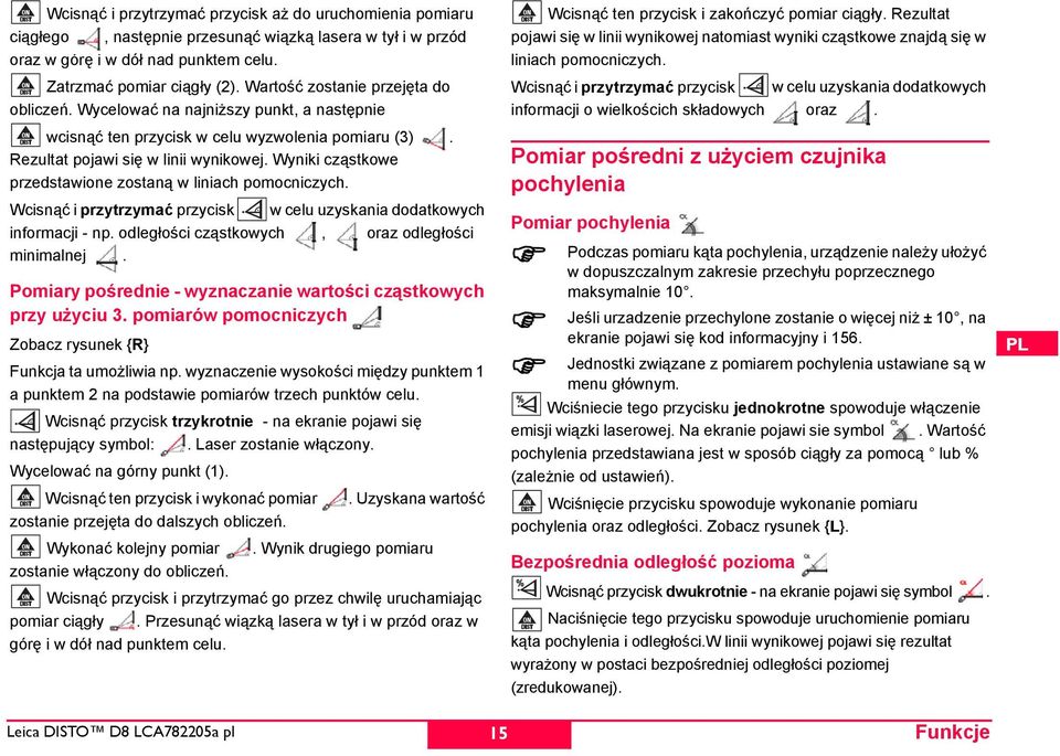 Wyniki cząstkowe przedstawione zostaną w liniach pomocniczych. Wcisnąć i przytrzymać przycisk w celu uzyskania dodatkowych informacji - np. odległości cząstkowych, oraz odległości minimalnej.