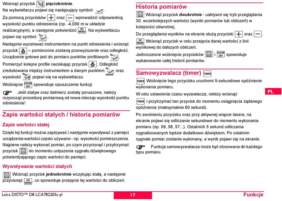 Następnie wycelować instrumentem na punkt odniesienia i wcisnąć przycisk pomierzone zostaną przewyższenie oraz odległość. Urządzenie gotowe jest do pomiaru punktów profilowych.