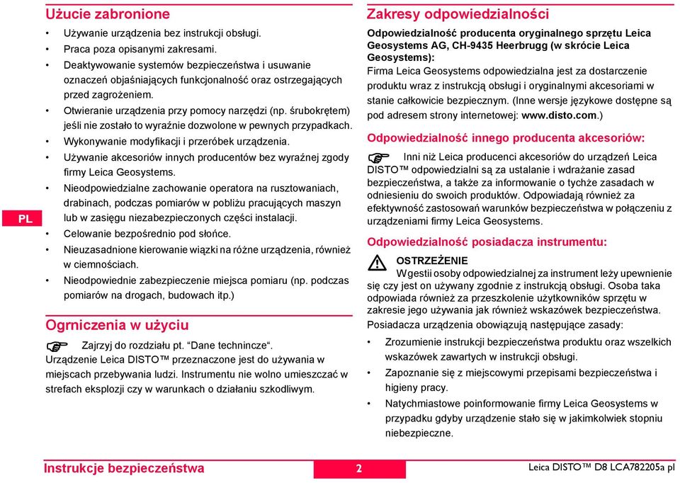 śrubokrętem) jeśli nie zostało to wyraźnie dozwolone w pewnych przypadkach. Wykonywanie modyfikacji i przeróbek urządzenia.