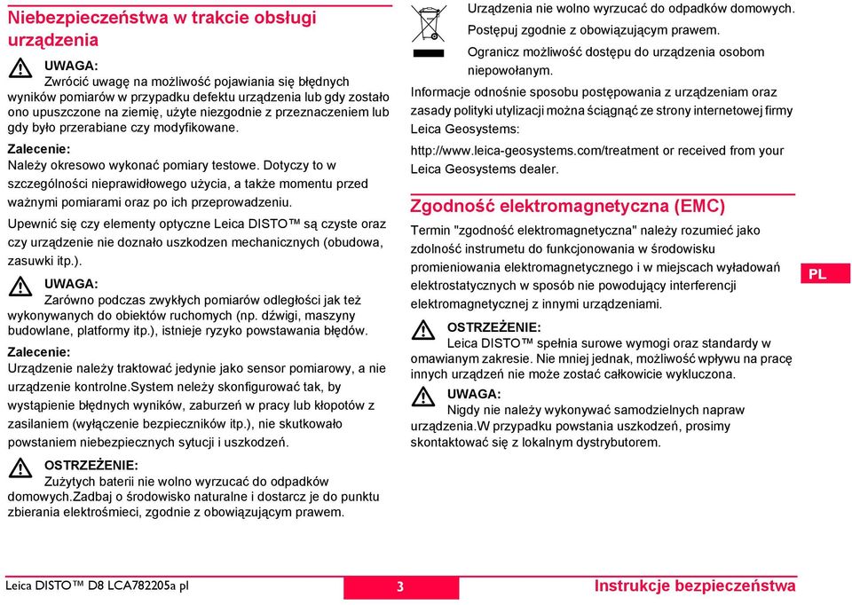 Dotyczy to w szczególności nieprawidłowego użycia, a także momentu przed ważnymi pomiarami oraz po ich przeprowadzeniu.