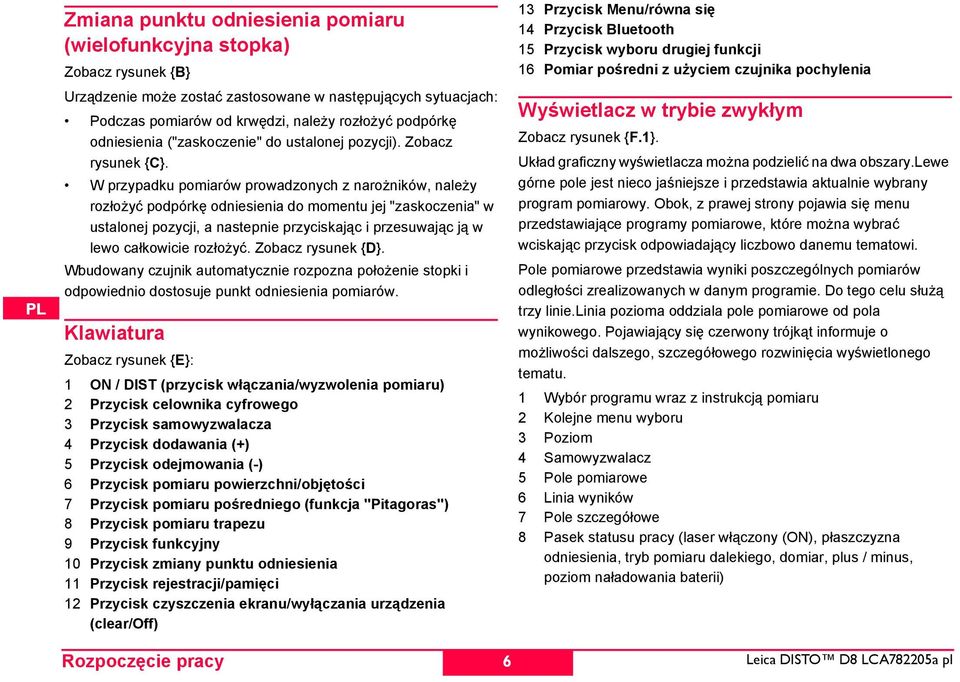 W przypadku pomiarów prowadzonych z narożników, należy rozłożyć podpórkę odniesienia do momentu jej "zaskoczenia" w ustalonej pozycji, a nastepnie przyciskając i przesuwając ją w K lewo całkowicie