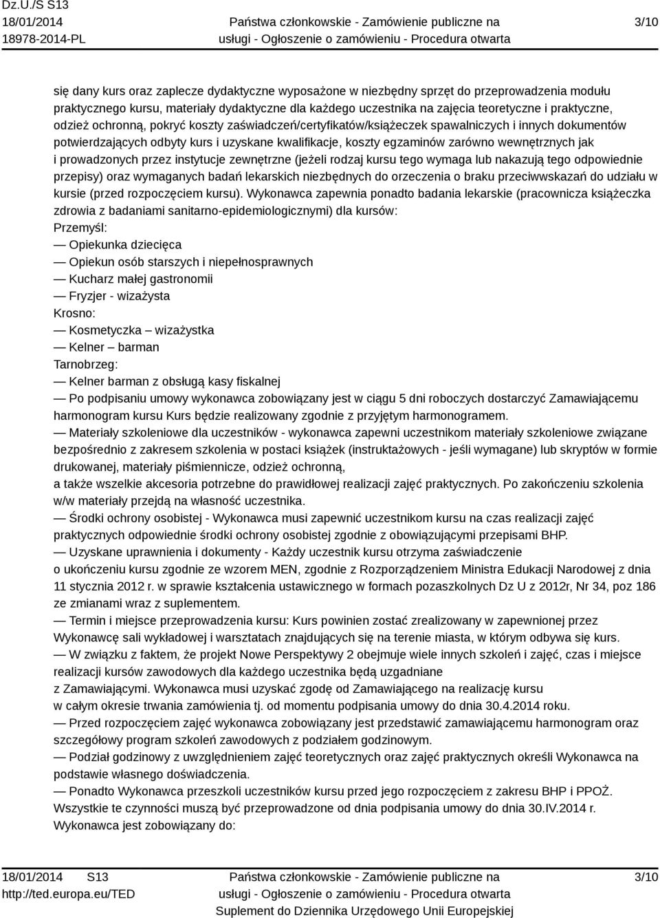 wewnętrznych jak i prowadzonych przez instytucje zewnętrzne (jeżeli rodzaj kursu tego wymaga lub nakazują tego odpowiednie przepisy) oraz wymaganych badań lekarskich niezbędnych do orzeczenia o braku