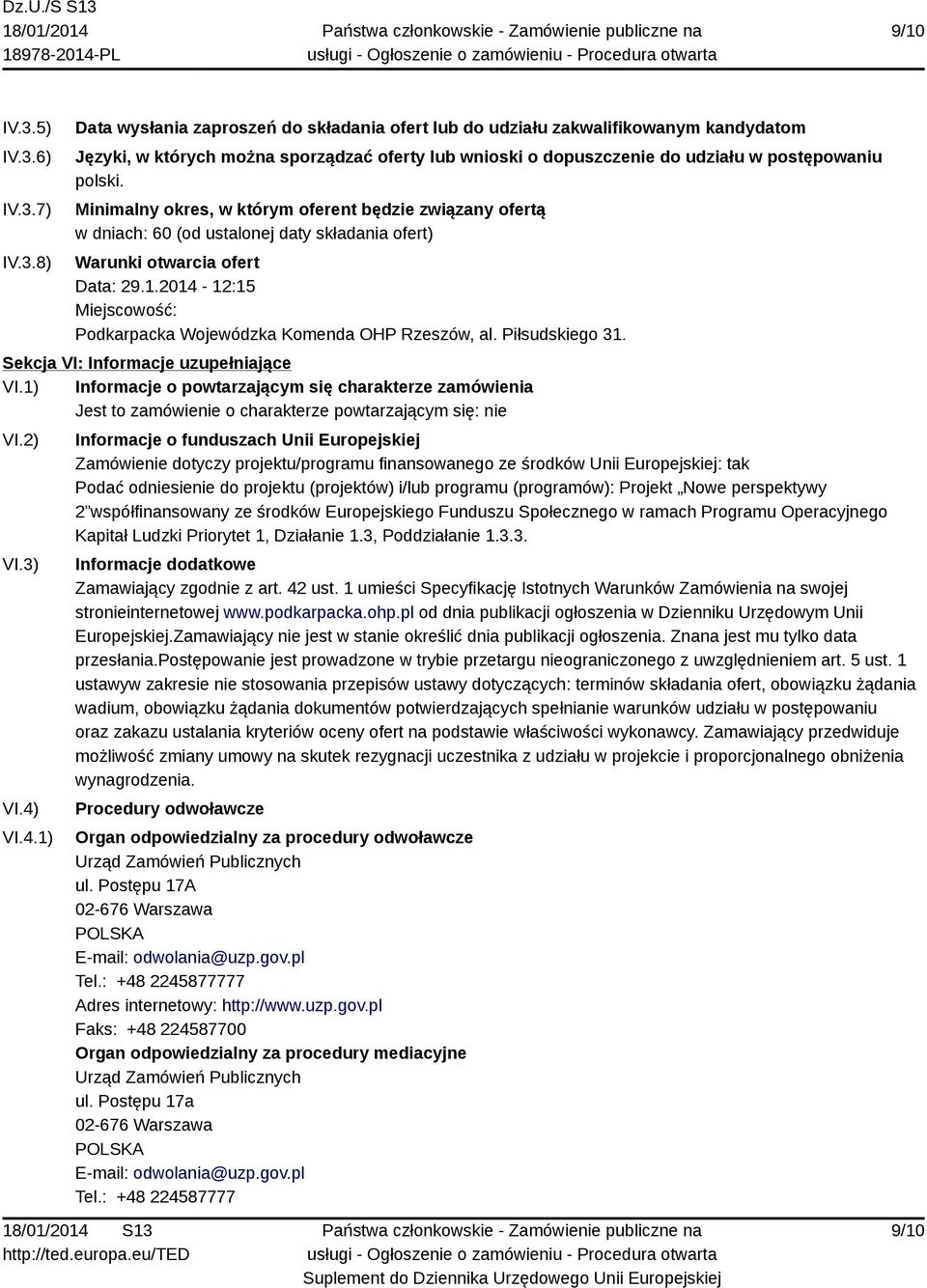 Minimalny okres, w którym oferent będzie związany ofertą w dniach: 60 (od ustalonej daty składania ofert) Warunki otwarcia ofert Data: 29.1.