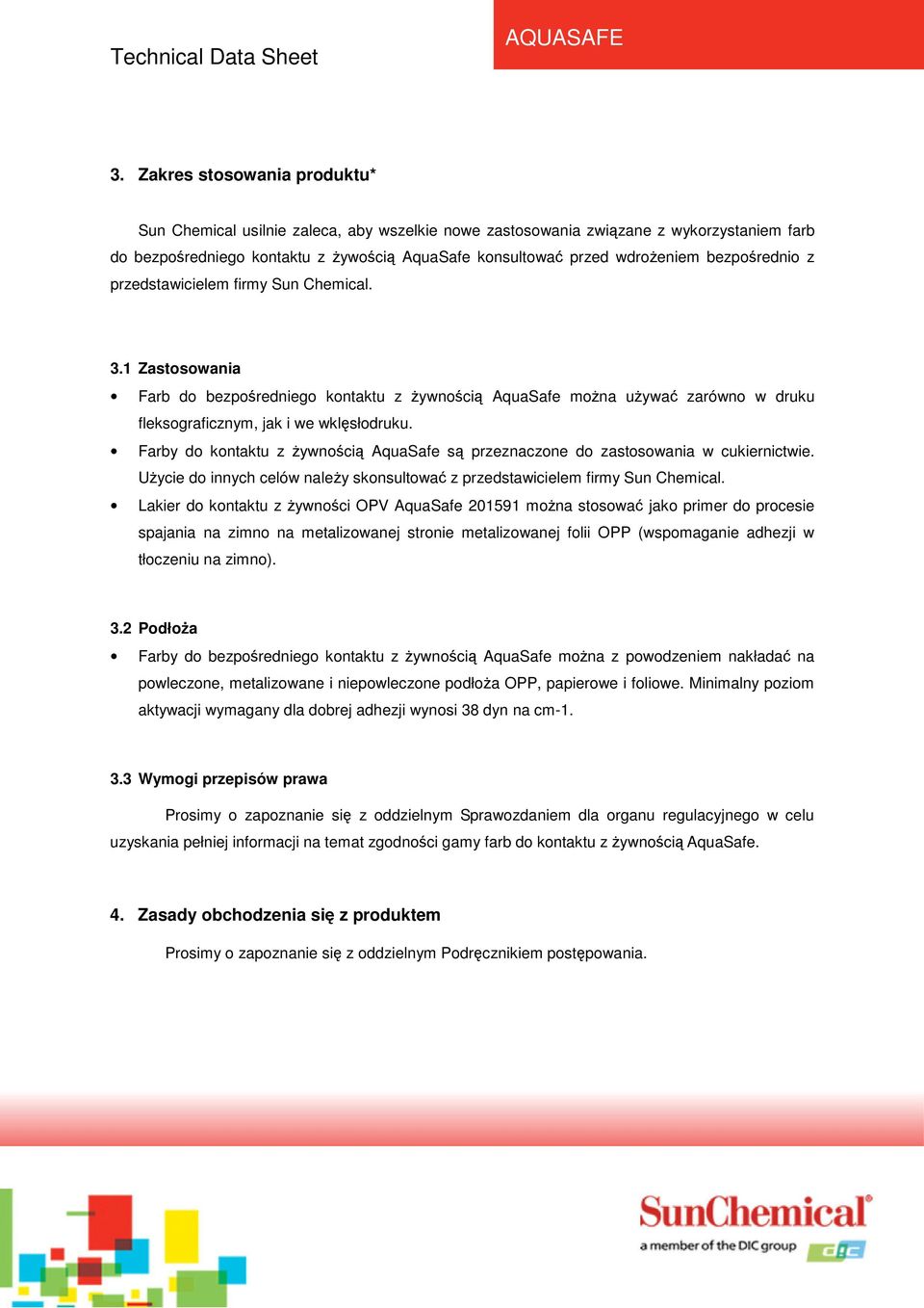 Farby do kontaktu z ywnoci AquaSafe s przeznaczone do zastosowania w cukiernictwie. Uycie do innych celów naley skonsultowa z przedstawicielem firmy Sun Chemical.