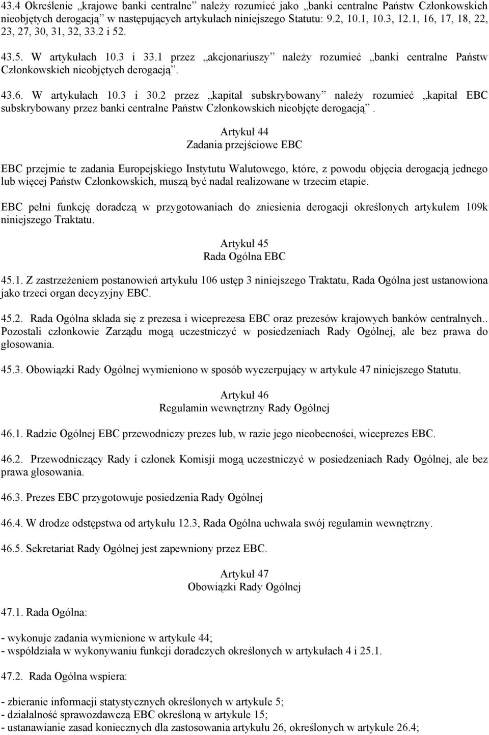 2 przez kapitał subskrybowany należy rozumieć kapitał EBC subskrybowany przez banki centralne Państw Członkowskich nieobjęte derogacją.