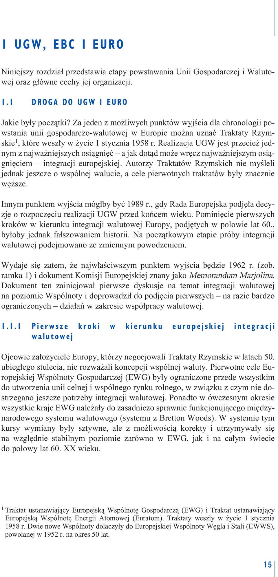 Realizacja UGW jest przecie jednym z najwa niejszych osiàgni ç a jak dotàd mo e wr cz najwa niejszym osiàgni ciem integracji europejskiej.