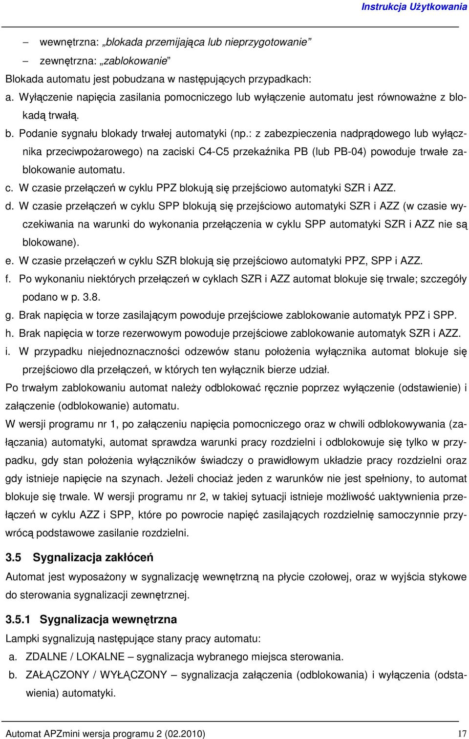 : z zabezpieczenia nadprądowego lub wyłącznika przeciwpoŝarowego) na zaciski C4-C5 przekaźnika PB (lub PB-04) powoduje trwałe zablokowanie automatu. c.