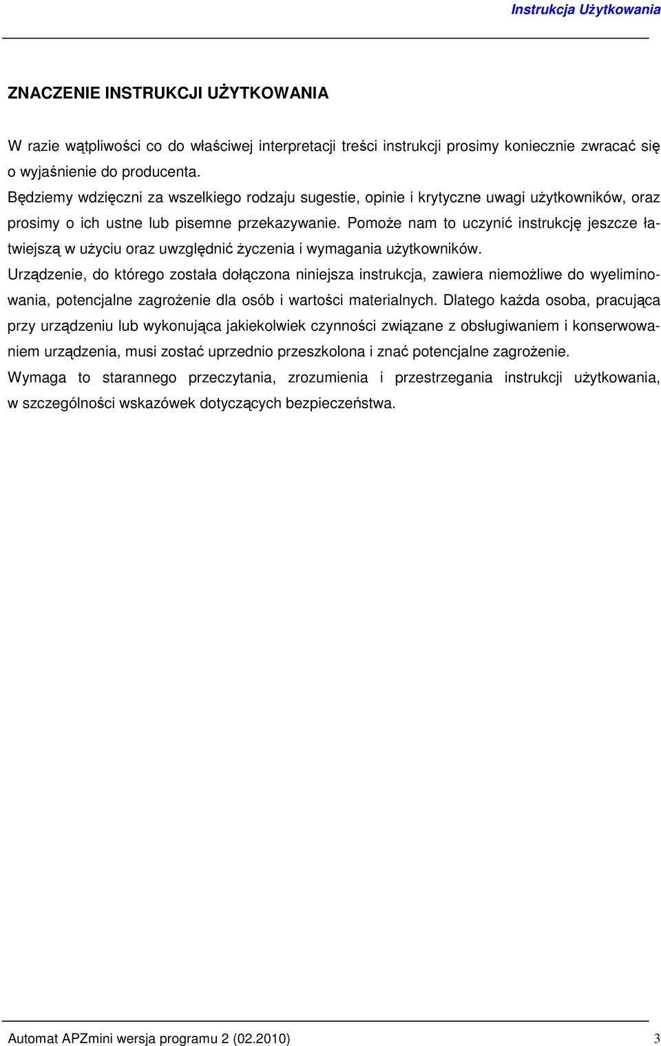 PomoŜe nam to uczynić instrukcję jeszcze łatwiejszą w uŝyciu oraz uwzględnić Ŝyczenia i wymagania uŝytkowników.