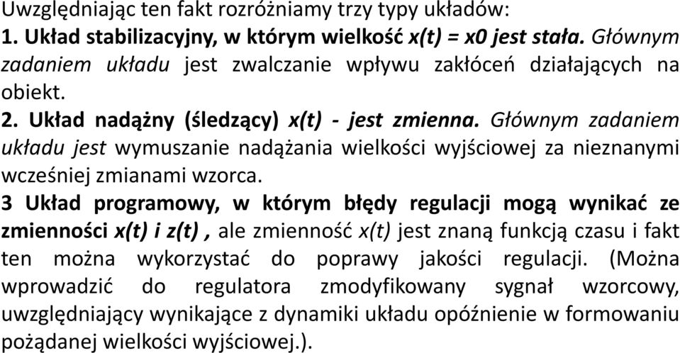 Głównym zadaniem układu jest wymuszanie nadążania wielkości wyjściowej za nieznanymi wcześniej zmianami wzorca.