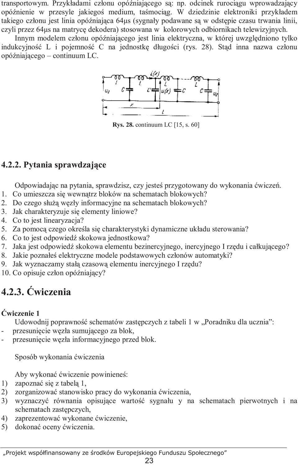 odbiornikach telewizyjnych. Innym modelem członu opóźniającego jest linia elektryczna, w której uwzględniono tylko indukcyjność L i pojemność C na jednostkę długości (rys. 28).