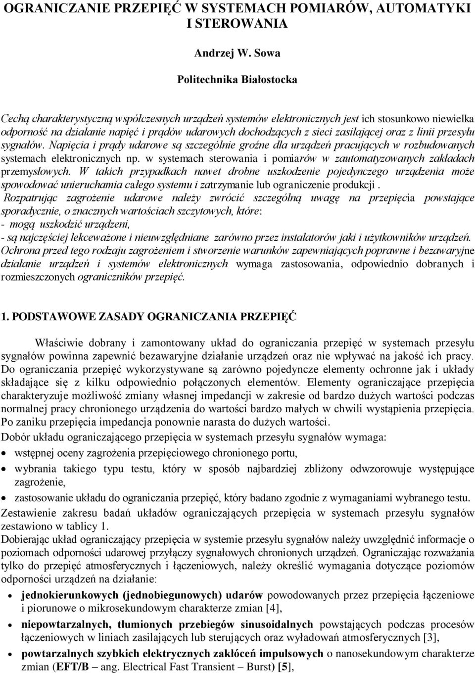 sieci zasilającej oraz z linii przesyłu sygnałów. Napięcia i prądy udarowe są szczególnie groźne dla urządzeń pracujących w rozbudowanych systemach elektronicznych np.