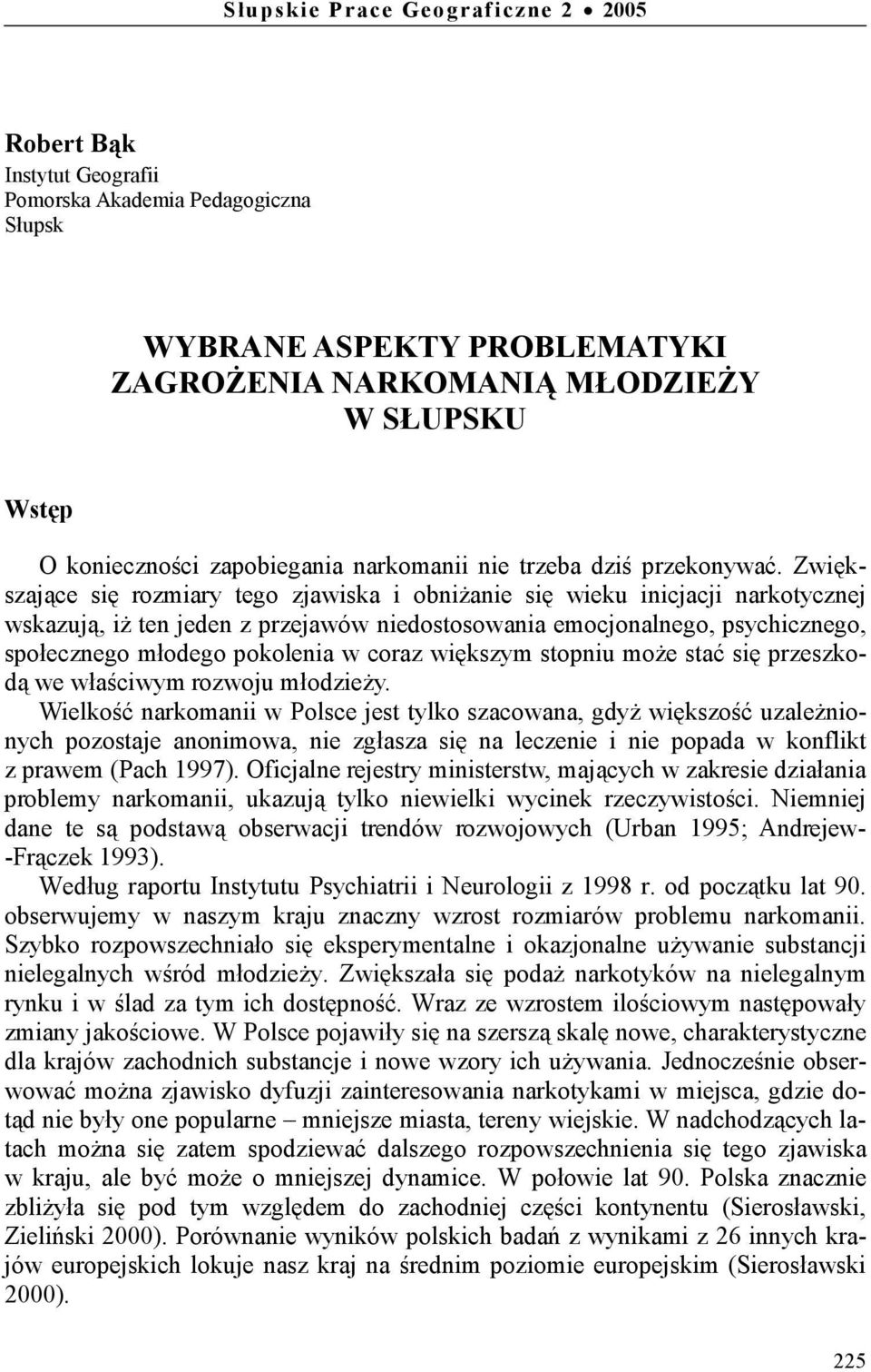 Zwiększające się rozmiary tego zjawiska i obniżanie się wieku inicjacji narkotycznej wskazują, iż ten jeden z przejawów niedostosowania emocjonalnego, psychicznego, społecznego młodego pokolenia w