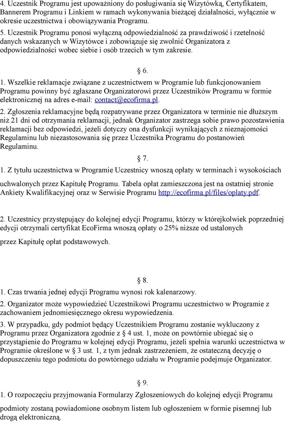 Uczestnik Programu ponosi wyłączną odpowiedzialność za prawdziwość i rzetelność danych wskazanych w Wizytówce i zobowiązuje się zwolnić Organizatora z odpowiedzialności wobec siebie i osób trzecich w