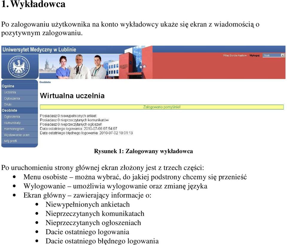 jakiej podstrony chcemy się przenieść Wylogowanie umoŝliwia wylogowanie oraz zmianę języka Ekran główny zawierający informacje o: