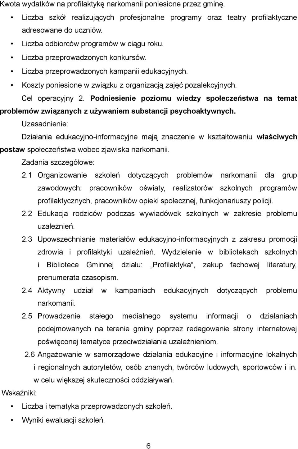 Cel operacyjny 2. Podniesienie poziomu wiedzy społeczeństwa na temat problemów związanych z używaniem substancji psychoaktywnych.