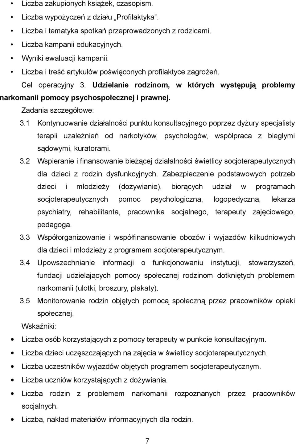 Udzielanie rodzinom, w których występują problemy narkomanii pomocy psychospołecznej i prawnej. 3.