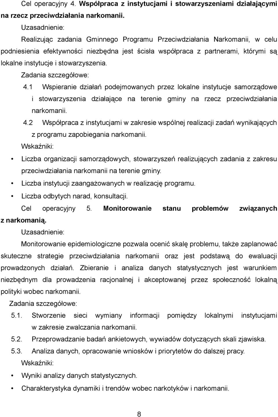 stowarzyszenia. 4.1 Wspieranie działań podejmowanych przez lokalne instytucje samorządowe i stowarzyszenia działające na terenie gminy na rzecz przeciwdziałania narkomanii. 4.2 Współpraca z instytucjami w zakresie wspólnej realizacji zadań wynikających z programu zapobiegania narkomanii.