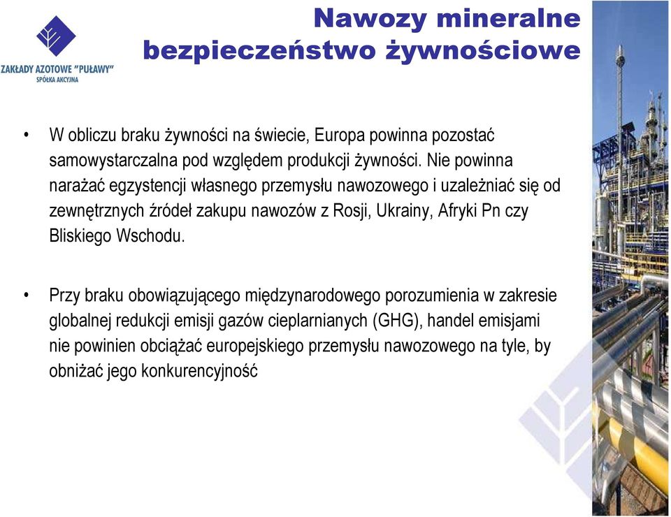 Nie powinna naraŝać egzystencji własnego przemysłu nawozowego i uzaleŝniać się od zewnętrznych źródeł zakupu nawozów z Rosji, Ukrainy,