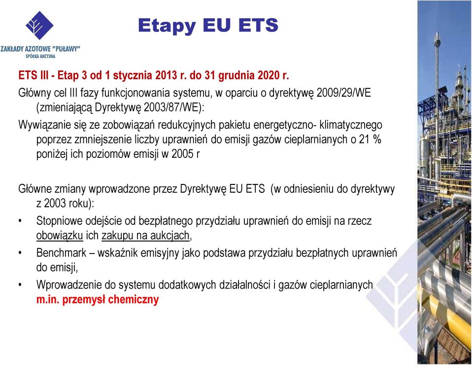 klimatycznego poprzez zmniejszenie liczby uprawnień do emisji gazów cieplarnianych o 21 % poniŝej ich poziomów emisji w 2005 r Główne zmiany wprowadzone przez Dyrektywę EU ETS (w