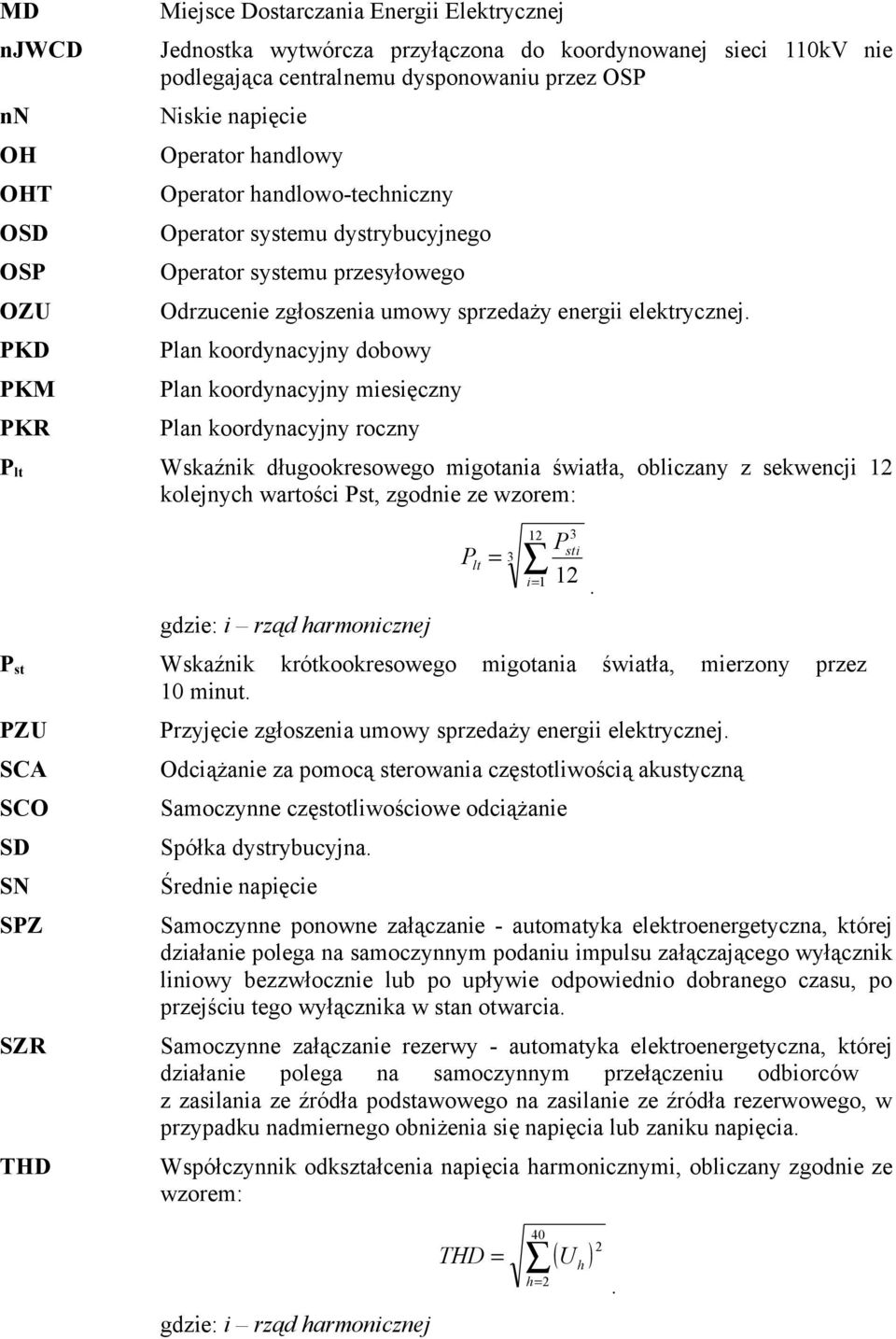 Plan koordynacyjny dobowy Plan koordynacyjny miesięczny Plan koordynacyjny roczny P lt Wskaźnik długookresowego migotania światła, obliczany z sekwencji 12 kolejnych wartości Pst, zgodnie ze wzorem: