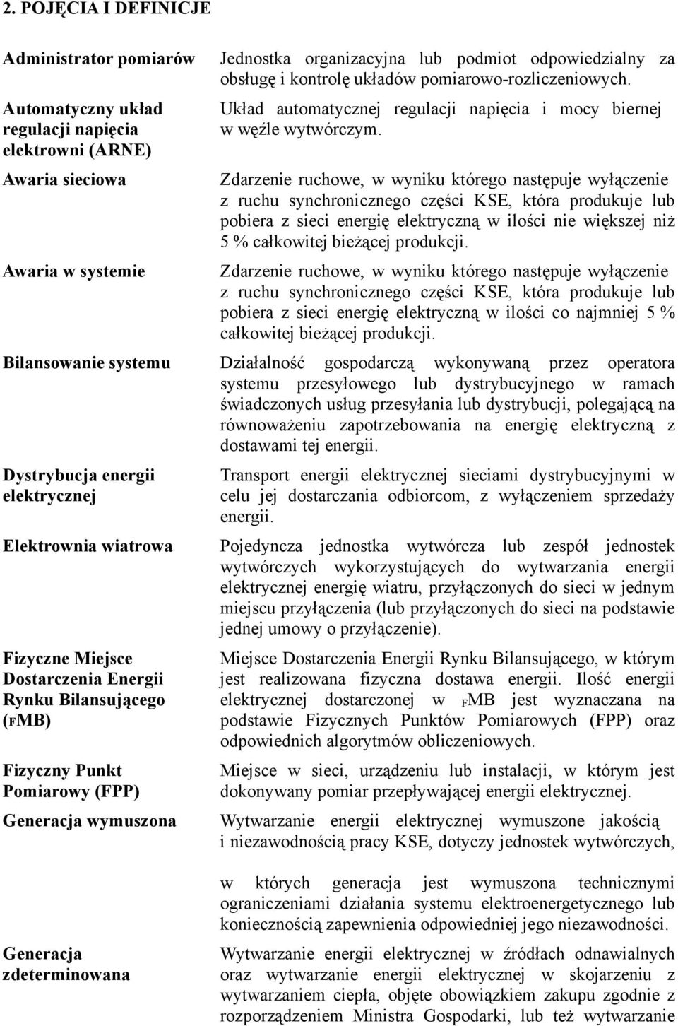 odpowiedzialny za obsługę i kontrolę układów pomiarowo-rozliczeniowych. Układ automatycznej regulacji napięcia i mocy biernej w węźle wytwórczym.