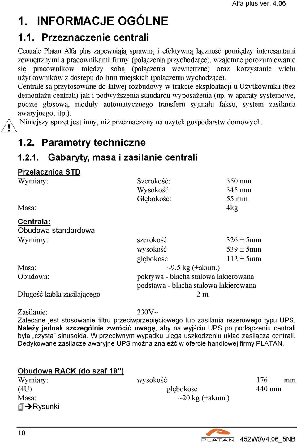 sobą (połączenia wewnętrzne) oraz korzystanie wielu użytkowników z dostępu do linii miejskich (połączenia wychodzące).