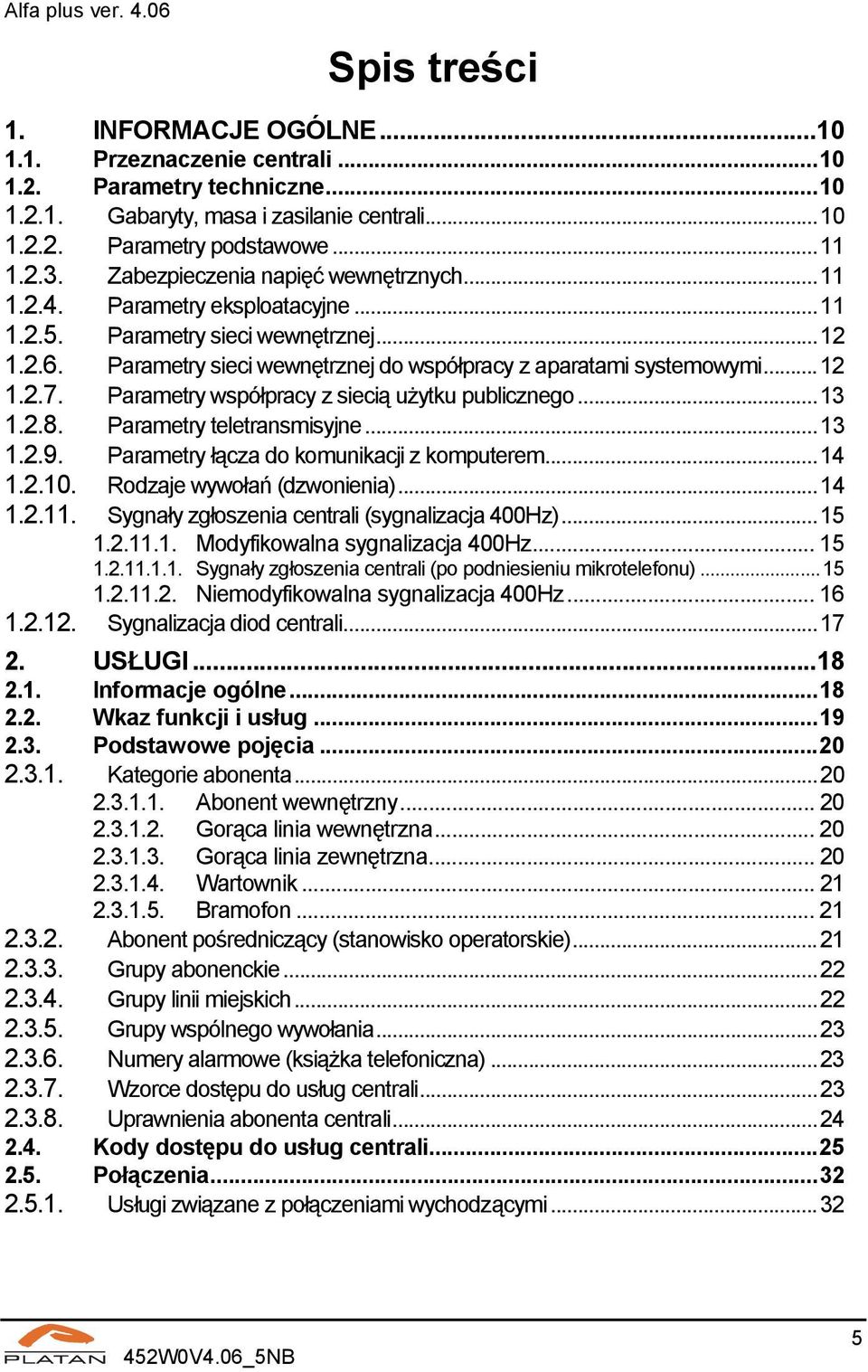 Parametry współpracy z siecią użytku publicznego...13 1.2.8. Parametry teletransmisyjne...13 1.2.9. Parametry łącza do komunikacji z komputerem...14 1.2.10. Rodzaje wywołań (dzwonienia)...14 1.2.11.