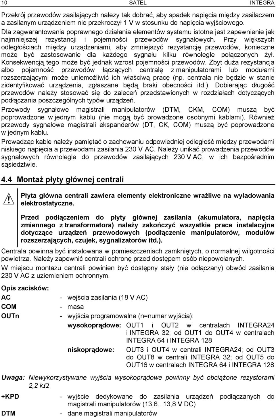 Przy większych odległościach między urządzeniami, aby zmniejszyć rezystancję przewodów, konieczne może być zastosowanie dla każdego sygnału kilku równolegle połączonych żył.