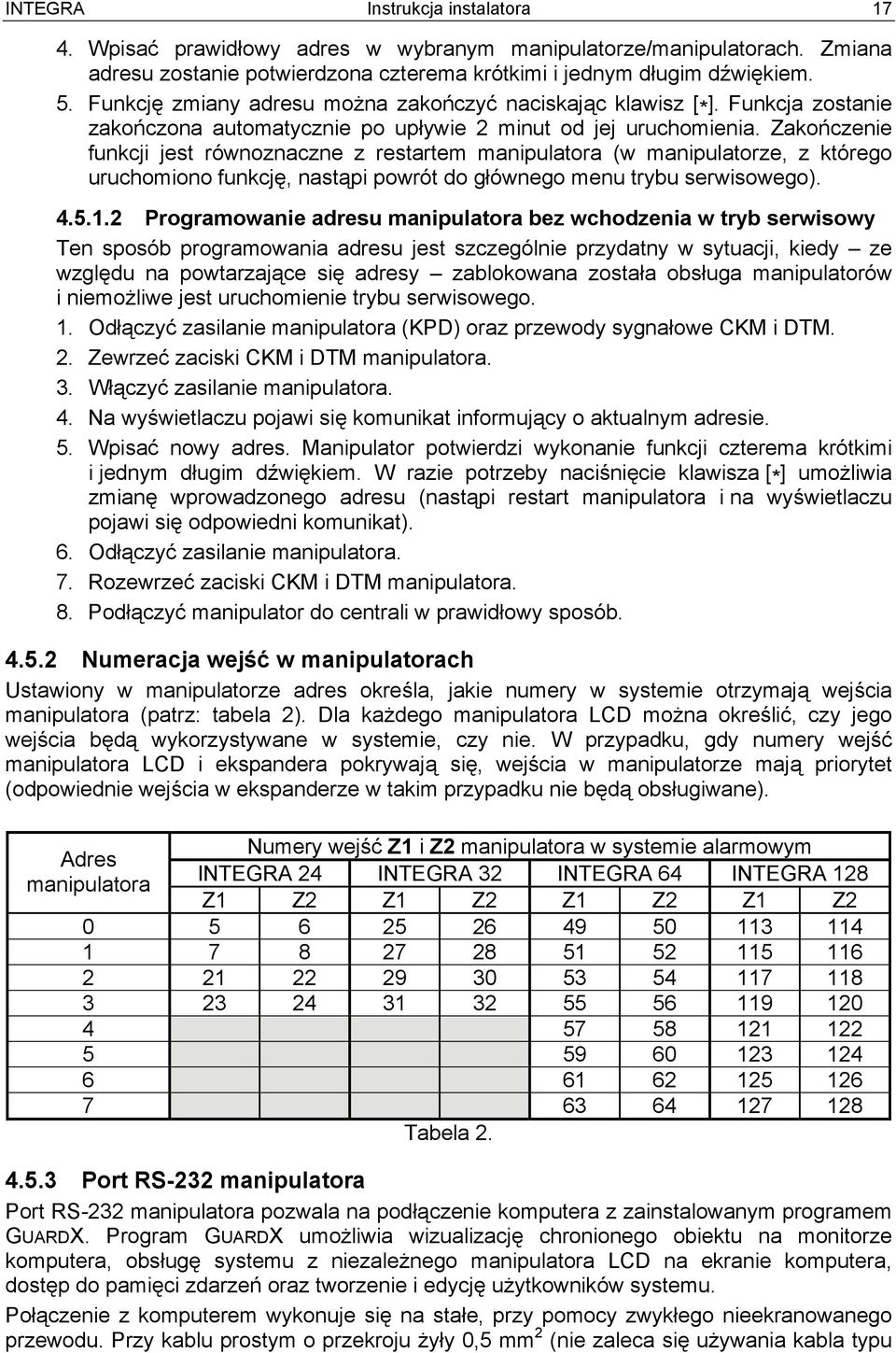 Zakończenie funkcji jest równoznaczne z restartem manipulatora (w manipulatorze, z którego uruchomiono funkcję, nastąpi powrót do głównego menu trybu serwisowego). 4.5.1.