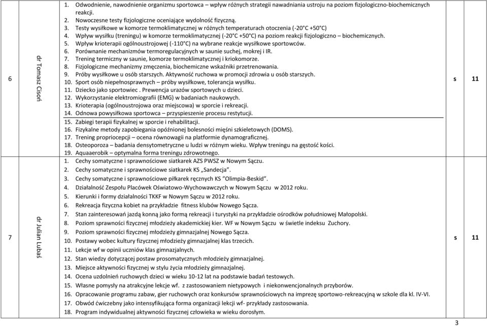 Wpływ wysiłku (treningu) w komorze termoklimatycznej (-20 C +50 C) na poziom reakcji fizjologiczno biochemicznych. 5.