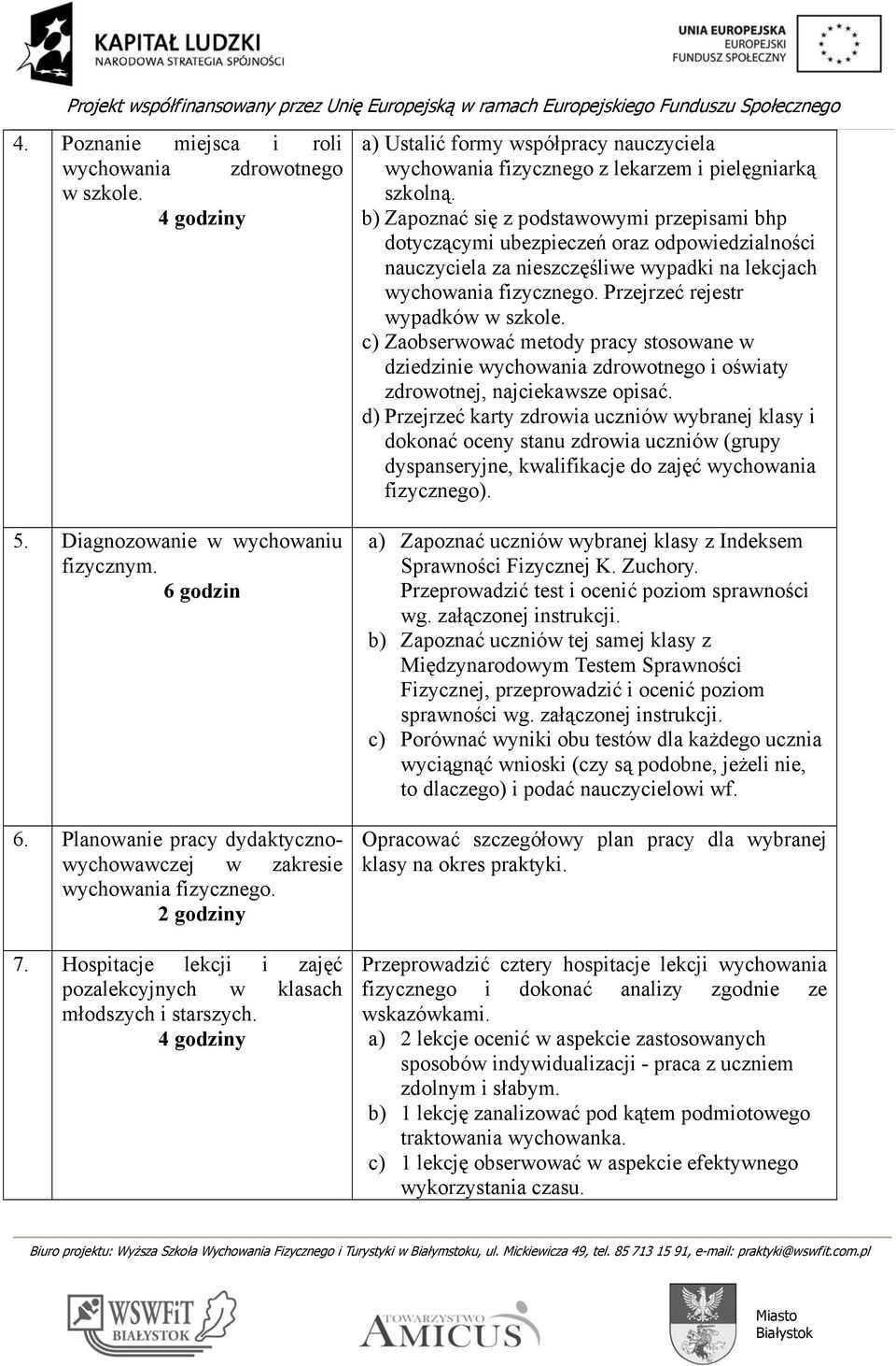 Przejrzeć rejestr wypadków w szkole. c) Zaobserwować metody pracy stosowane w dziedzinie wychowania zdrowotnego i oświaty zdrowotnej, najciekawsze opisać.