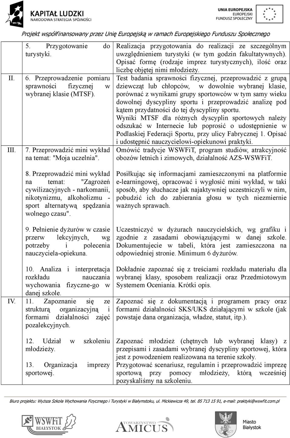 Realizacja przygotowania do realizacji ze szczególnym uwzględnieniem turystyki (w tym godzin fakultatywnych). Opisać formę (rodzaje imprez turystycznych), ilość oraz liczbę objętej nimi młodzieży.