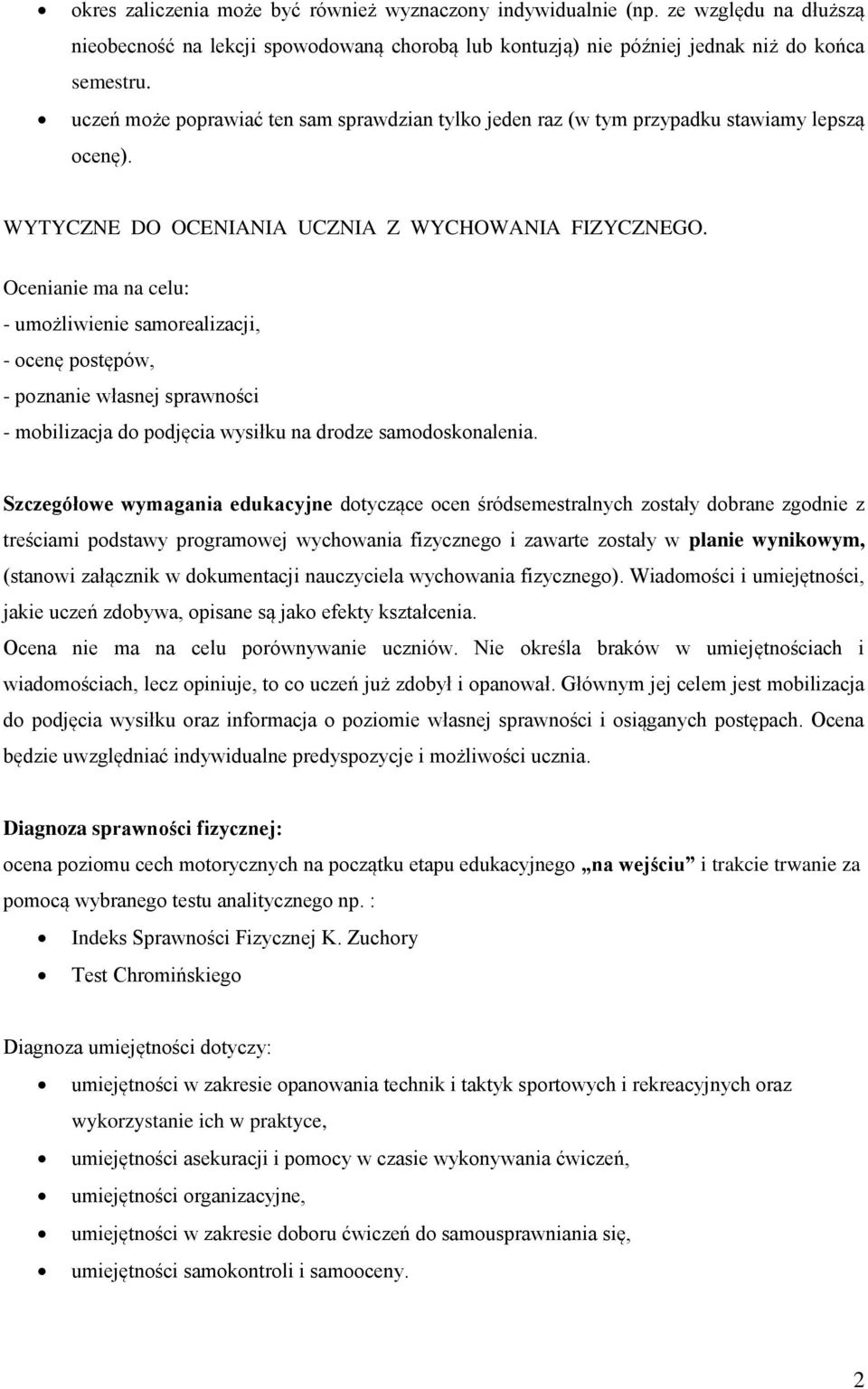 Ocenianie ma na celu: - umożliwienie samorealizacji, - ocenę postępów, - poznanie własnej sprawności - mobilizacja do podjęcia wysiłku na drodze samodoskonalenia.