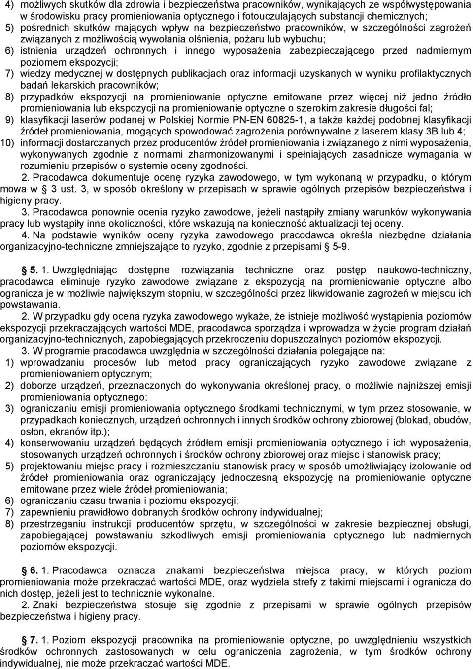 zabezpieczającego przed nadmiernym poziomem ekspozycji; 7) wiedzy medycznej w dostępnych publikacjach oraz informacji uzyskanych w wyniku profilaktycznych badań lekarskich pracowników; 8) przypadków