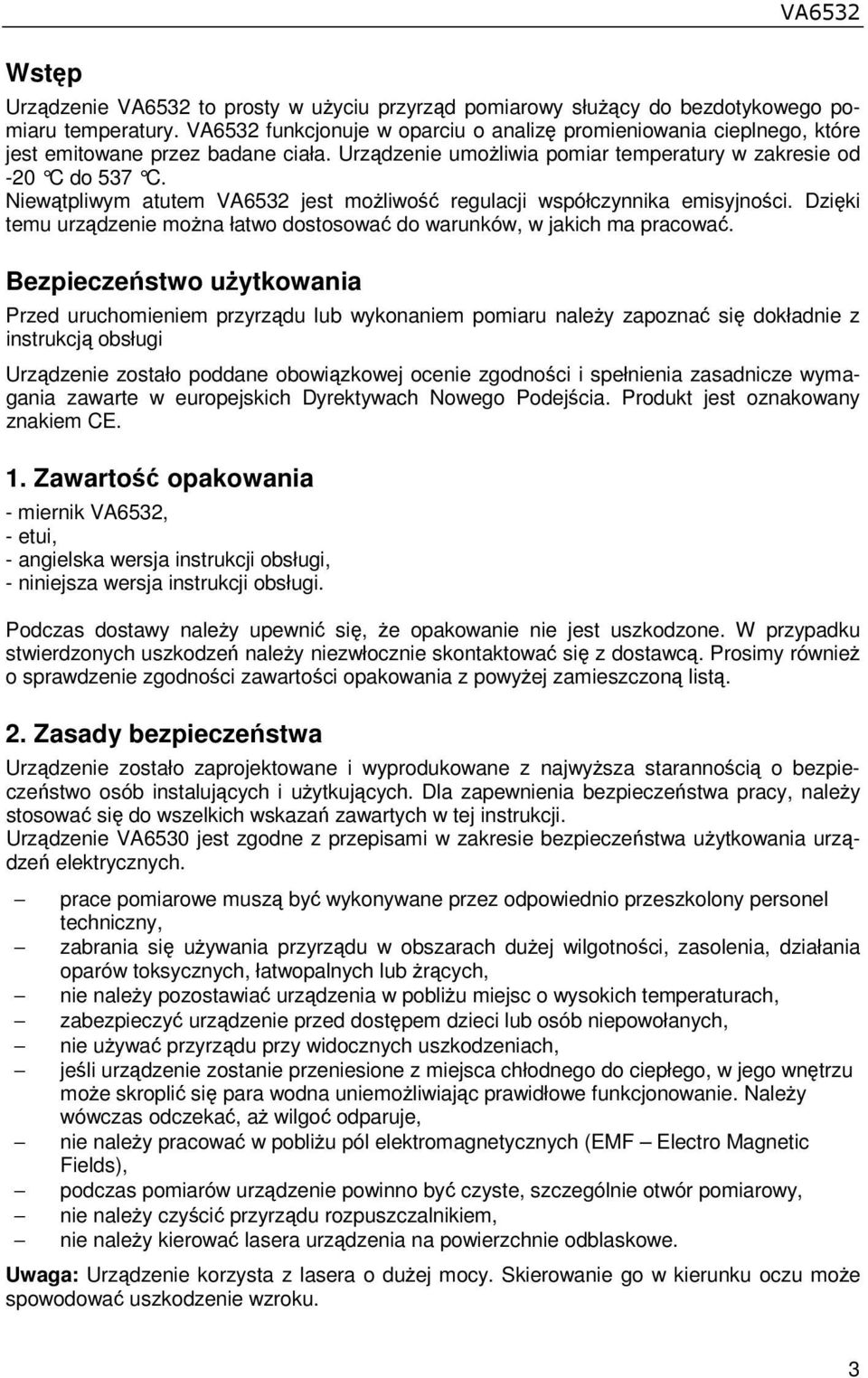 Niewątpliwym atutem VA6532 jest moŝliwość regulacji współczynnika emisyjności. Dzięki temu urządzenie moŝna łatwo dostosować do warunków, w jakich ma pracować.